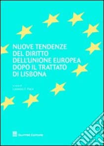 Nuove tendenze del diritto dell'Unione europea dopo il Trattato di Lisbona libro di Pace L. F. (cur.)