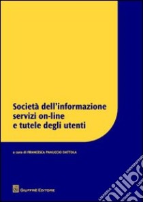 Società dell'informazione servizi on-line e tutele degli utenti libro di Panuccio Dattola F. (cur.)