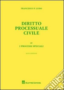 Diritto processuale civile. Vol. 4: I processi speciali libro di Luiso Francesco P.