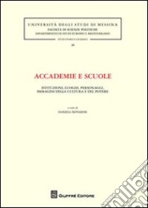 Accademie e scuole. Istituzioni, luoghi, personaggi, immagini della cultura e del potere libro di Novarese D. (cur.)