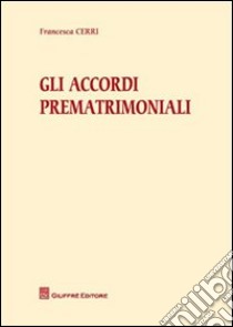 Gli accordi prematrimoniali libro di Cerri Francesca