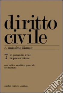 Diritto civile. Vol. 7: Le garanzie reali. La prescrizione libro di Bianca Cesare Massimo