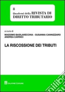 La riscossione dei tributi libro di Basilavecchia M. (cur.); Cannizzaro S. (cur.); Carinci A. (cur.)