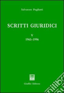 Scritti giuridici. Vol. 5: 1965-1996 libro di Pugliatti Salvatore