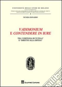 Vadimonium e contendere in iure. Tra «certezza di tutela» e «diritto alla difesa» libro di Donadio Nunzia