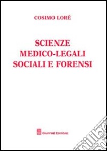 Scienze medico-legali sociali e forensi libro di Lorè Cosimo