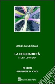 La solidarietà. Storia di un'idea libro di Blais Marie-Claire