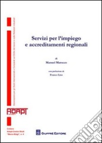 Servizi per l'impiego e accreditamenti regionali libro di Marocco Manuel