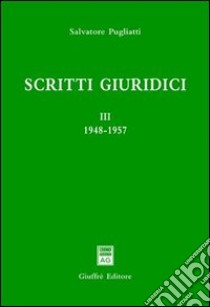 Scritti giuridici. Vol. 3: 1948-1957 libro di Pugliatti Salvatore; Berlingò S. (cur.)