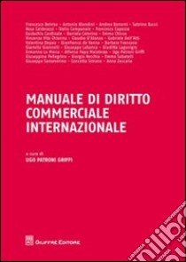 Manuale di diritto commerciale internazionale libro di Patroni Griffi U. (cur.)