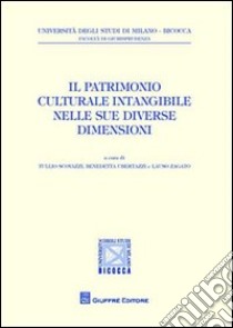 Il patrimonio culturale intangibile nelle sue diverse dimensioni libro di Ubertazzi Benedetta; Scovazzi T. (cur.); Zagato L. (cur.)