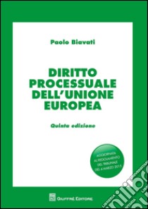 Diritto processuale dell'Unione Europea libro di Biavati Paolo