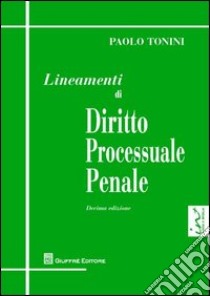 Lineamenti di diritto processuale penale libro di Tonini Paolo