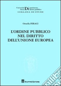 L'ordine pubblico nel diritto dell'Unione europea libro di Feraci Ornella