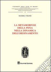 La metamorfosi della pena nella dinamica dell'ordinamento libro di Vigoni Daniela