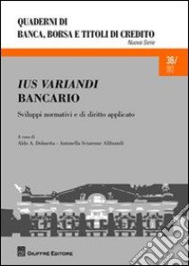 Ius variandi bancario. Sviluppi normativi e di diritto applicato libro di Dolmetta A. A. (cur.); Sciarrone Alibrandi A. (cur.)