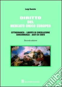 Diritto del mercato unico europeo. Cittadinanza, libertà di circolazione, aiuti di Stato libro di Daniele Luigi