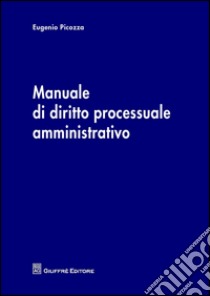 Manuale di diritto processuale amministrativo libro di Picozza Eugenio
