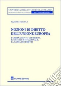 Nozioni di diritto dell'Unione europea. L'ordinamento giuridico, il sistema istituzionale, la carta dei diritti libro di Fragola Massimo