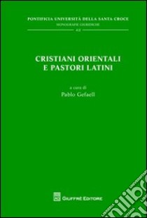 Cristiani orientali e pastori latini libro di Gefaell Chamochin P. M. (cur.)