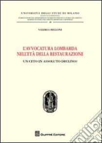 L'avvocatura lombarda nell'età della restaurazione. Un ceto in assoluto declino? libro di Belloni Valeria