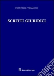 Scritti giuridici libro di Trimarchi Francesco