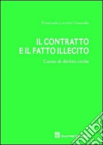 Il contratto e il fatto illecito. Corso di diritto civile libro di Lucchini Guastalla Emanuele