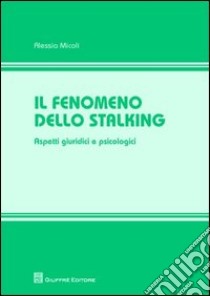 Il fenomeno dello stalking. Aspetti giuridici e psicologici libro di Micoli Alessia