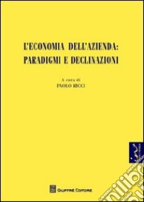 L'economia dell'azienda. Paradigmi e declinazioni libro di Ricci P. (cur.)