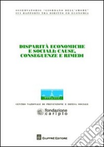 Disparità economiche e sociali. Cause, conseguenze e rimedi libro