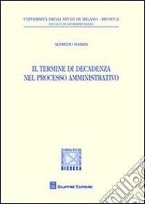 Il termine di decadenza nel processo amministrativo libro di Marra Alfredo