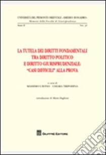 La tutela dei diritti fondamentali tra diritto politico e diritto giurisprudenziale. «Casi difficili» alla prova libro di Cavino M. (cur.); Tripodina C. (cur.)