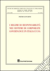 I regimi di responsabilità nei sistemi di corporate governance in Italia e USA libro di Longhini Pietro