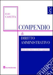 Compendio di diritto amministrativo libro di Casetta Elio - Fracchia Fabrizio