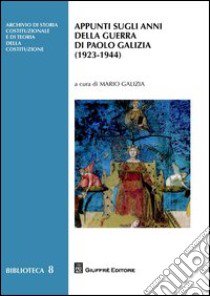 Appunti sugli anni della guerra di Paolo Galizia (1923-1944) libro di Galizia M. (cur.)