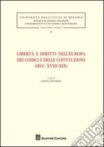 Libertà e diritti nell'Europa dei codici e delle costituzioni (secc. XVIII-XIX) libro di Novarese D. (cur.)