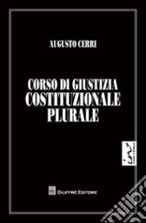 Corso di giustizia costituzione plurale libro di Cerri Augusto