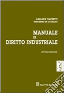 Manuale di diritto industriale libro di Vanzetti Adriano - Di Cataldo Vincenzo