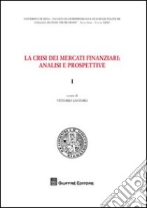 La crisi dei mercati finanziari. Analisi e prospettive. Vol. 1 libro di Santoro V. (cur.)