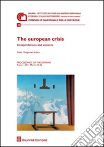 The european crisi. Interpretations and answers. Proceedings of the Seminar (Roma, 24-25 marzo 2011) libro di Mangiameli S. (cur.)