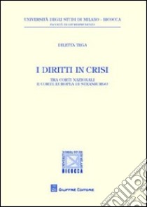 I diritti in crisi. Tra Corti nazionali e Corte europea di Strasburgo libro di Tega Diletta