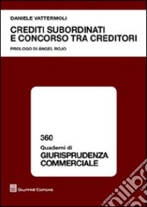 Crediti subordinati e concorso tra creditori libro di Vattermoli Daniele