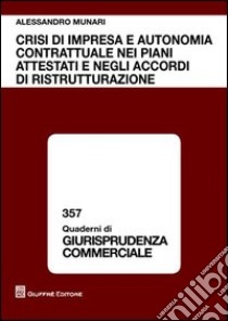 Crisi di impresa e autonomia contrattuale nei piani attestati e negli accordi di ristrutturazione libro di Munari Alessandro