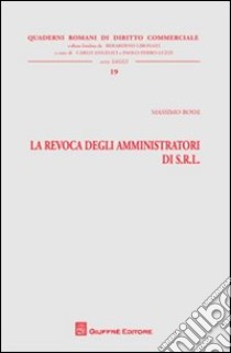 La revoca degli amministratori di s.r.l. libro di Rossi Massimo