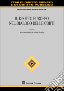 Il diritto europeo nel dialogo delle corti libro di Cosio R. (cur.); Foglia R. (cur.)