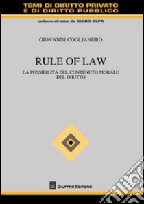 Rule of law. La possibilità del contenuto morale del diritto libro di Cogliandro Giovanni