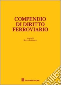 Compendio di diritto ferroviario libro di Lobianco R. (cur.)