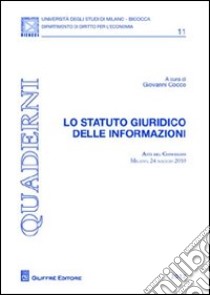 Lo statuto giuridico delle informazioni. Atti del Convegno (Milano, 24 maggio 2010) libro di Cocco G. (cur.)