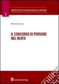 Il concorso di persone nel reato libro di Carnuccio Paolo