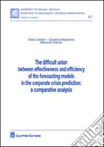 The difficult union between effectiveness and efficiency of the forecasting models in the corporate crisis prediction. A comparative analysis libro di Cestari Greta; Madonna Salvatore; Pierotti Mariarita